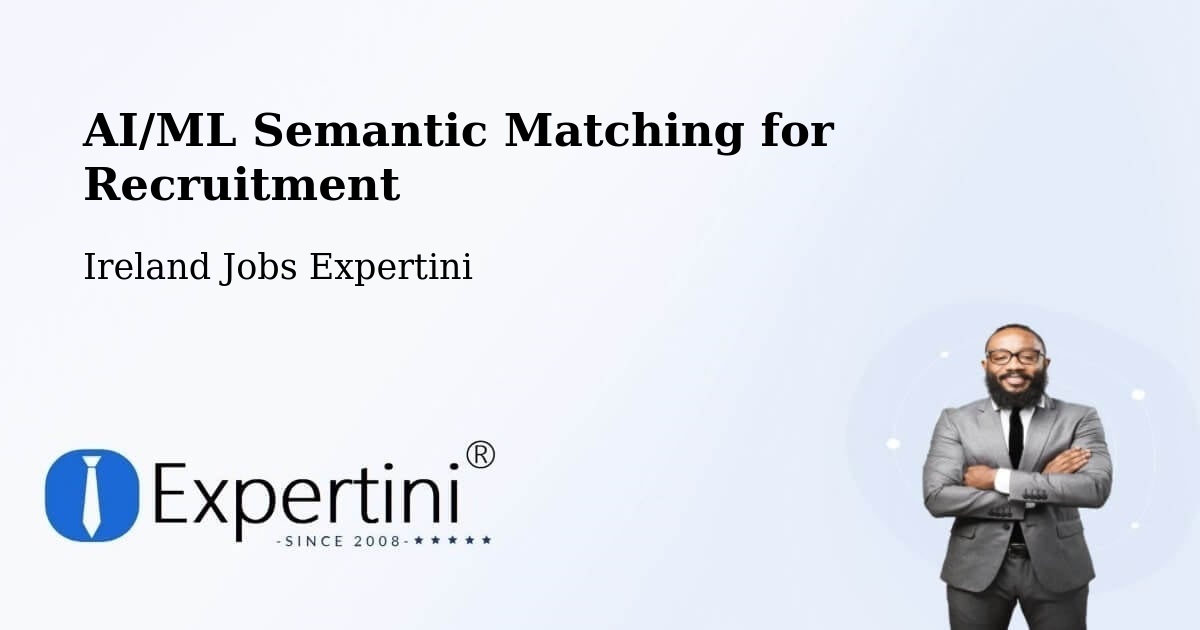 AI/ML Semantic Matching for Recruitment - Ireland Jobs Expertini