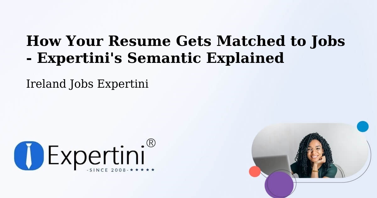 How Your Resume Gets Matched to Jobs - Expertini's Semantic Explained - Ireland Jobs Expertini