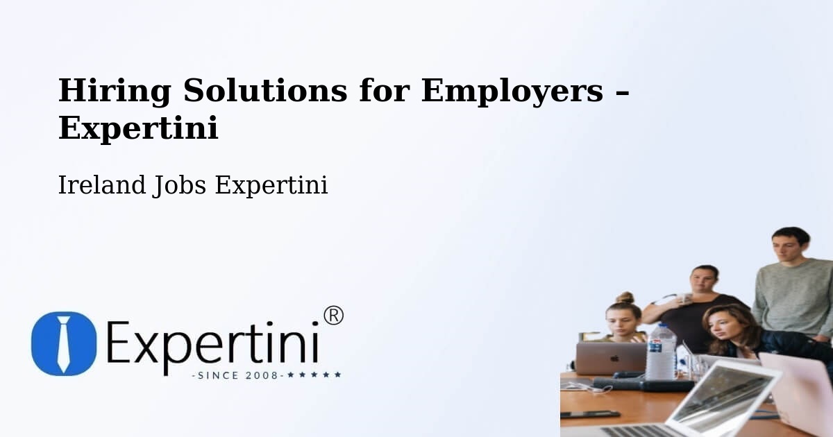Hiring Solutions for Employers in Portlaoise - Portlaoise, Ireland Jobs Expertini